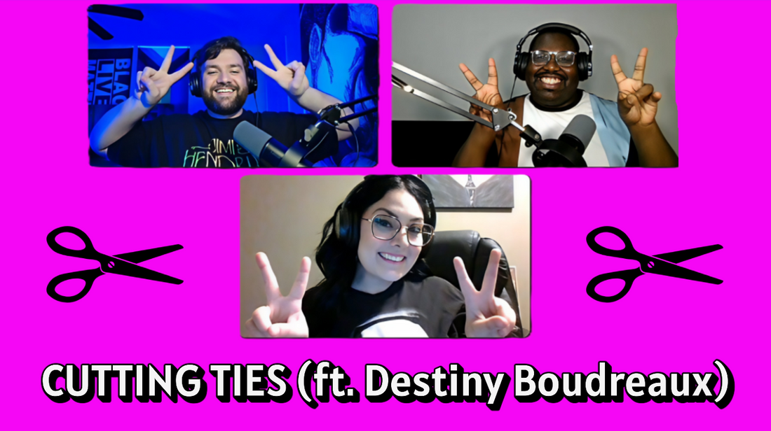 S1 E6 - Cutting Ties (ft. Destiny Boudreaux)