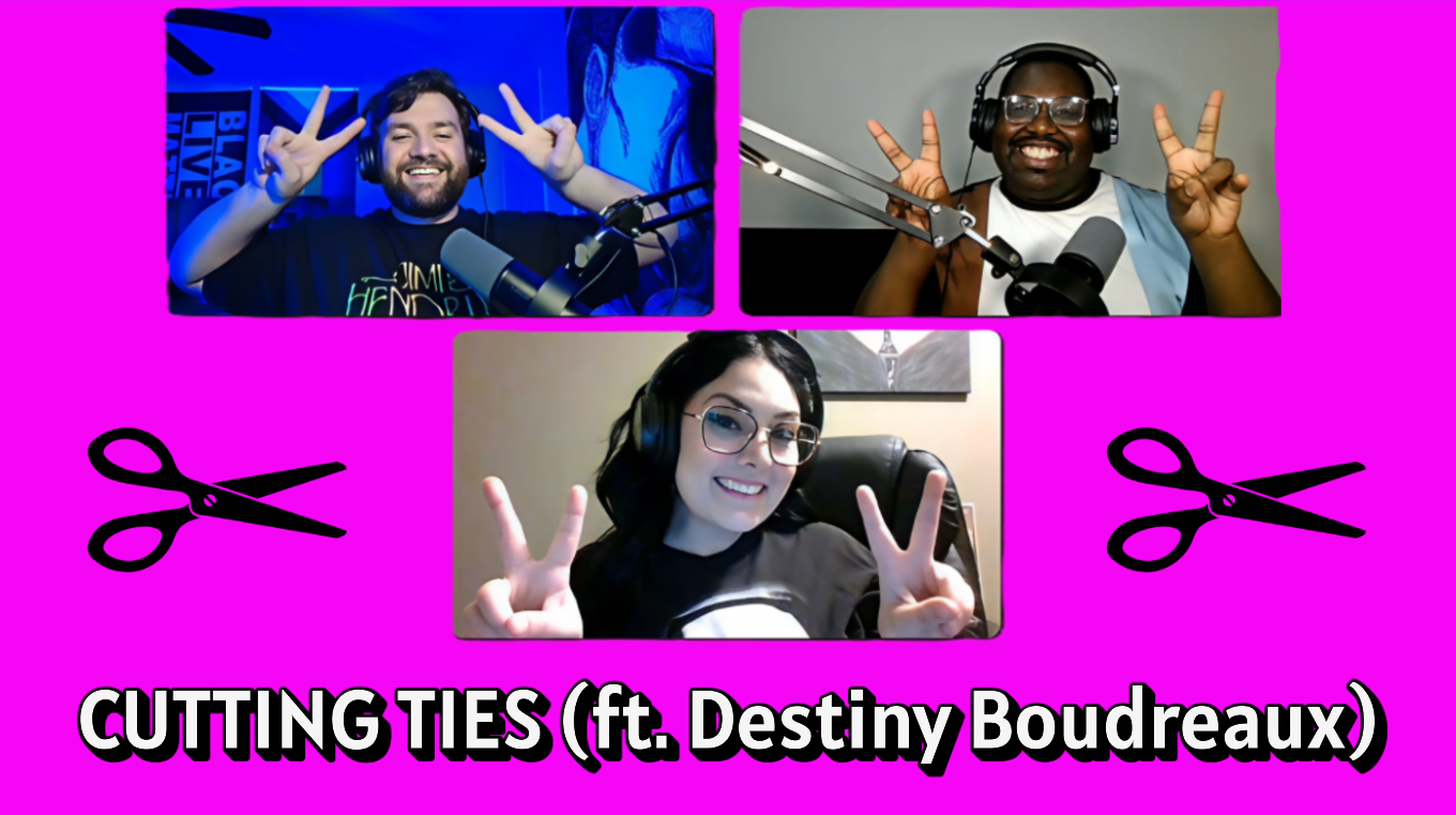 S1 E6 - Cutting Ties (ft. Destiny Boudreaux)